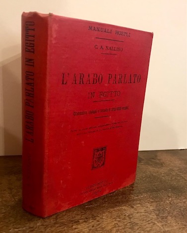 Carlo Alfonso Nallino L'arabo parlato in Egitto. Grammatica, dialoghi e raccolta di circa 6000 vocaboli 1900 Milano Hoepli
